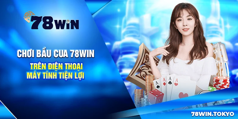 Hướng Dẫn Chơi Bầu Cua Trực Tuyến Đơn Giản Cùng 78WIN 9 Chơi Bầu Cua 78win Trên Điện Thoại, Máy Tính Tiện Lợi