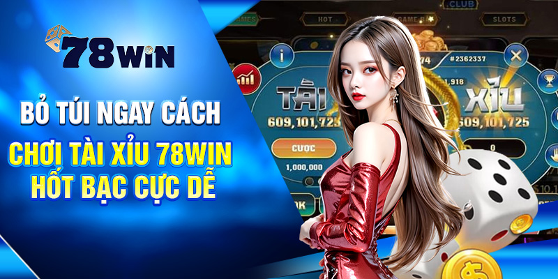 Bỏ Túi Ngay Cách Chơi Tài Xỉu 78WIN Hốt Bạc Cực Dễ 4 Bỏ Túi Ngay Cách Chơi Tài Xỉu 78WIN Hốt Bạc Cực Dễ