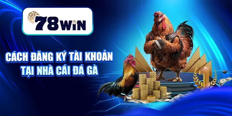 Cách đăng ký tài khoản tại nhà cái đá gà