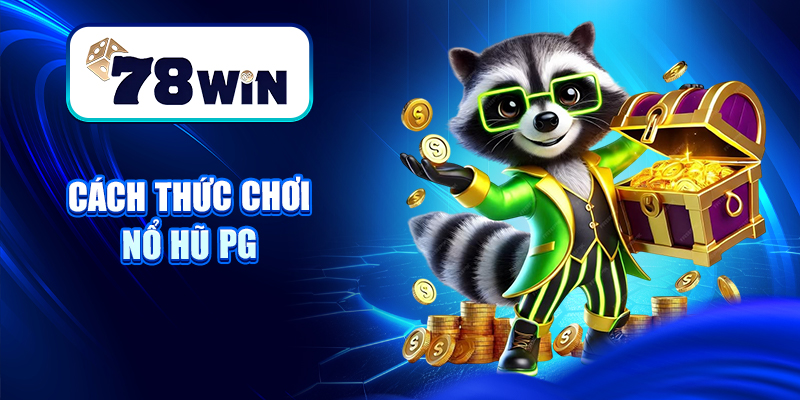 Khám Phá Nổ Hũ PG – Slot 3D Cực Đẹp, Chạm Nhẹ Là Nổ 6 Cách thức chơi Nổ hũ PG
