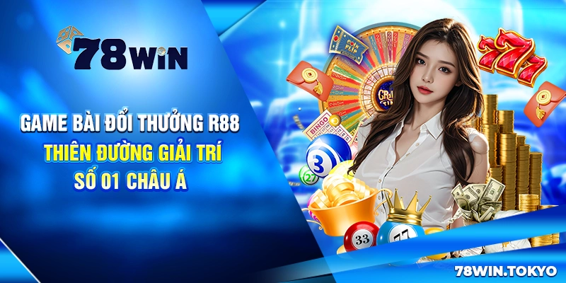 Game Bài Đổi Thưởng R88 - Thiên Đường Giải Trí Số 01 Châu Á
