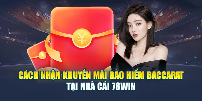 Nhận Quà Từ Khuyến Mãi Bảo Hiểm Baccarat Tại Nhà Cái 78WIN 7 Cách nhận khuyến mãi bảo hiểm baccarat tại nhà cái 78WIN