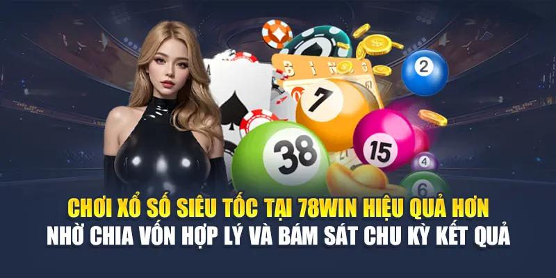 Chơi xổ số siêu tốc tại 78WIN hiệu quả hơn nhờ chia vốn hợp lý và bám sát chu kỳ kết quả