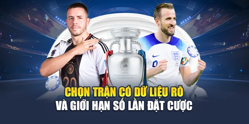 Chọn trận có dữ liệu rõ và giới hạn số lần đặt cược