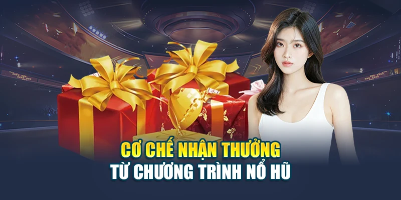 Cơ chế nhận thưởng từ chương trình nổ hũ