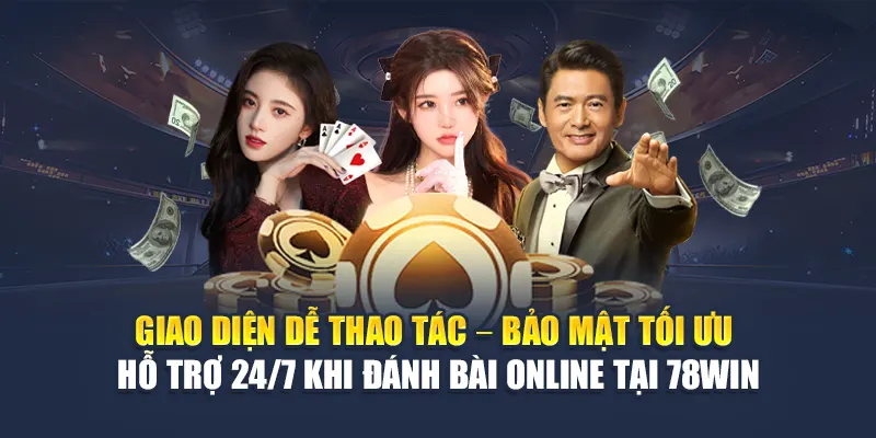 Giao diện dễ thao tác – Bảo mật tối ưu – Hỗ trợ 24/7 khi đánh bài online tại 78WIN