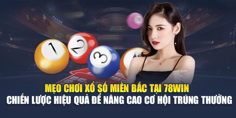 Mẹo chơi xổ số miền Bắc tại 78WIN – Chiến lược hiệu quả để nâng cao cơ hội trúng thưởng