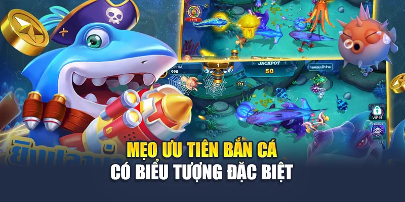 Mẹo ưu tiên bắn cá có biểu tượng đặc biệt