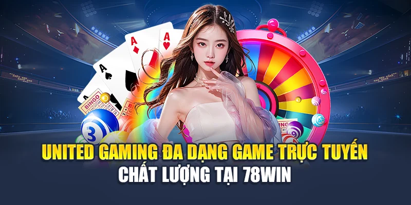United Gaming Đa Dạng Game Trực Tuyến Chất Lượng Tại 78WIN