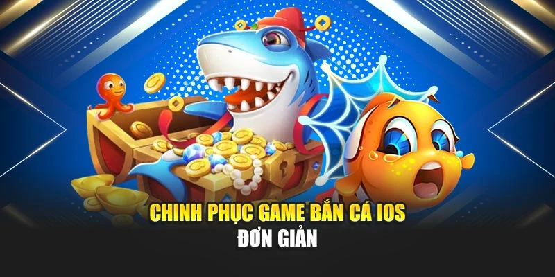 Bắn Cá iOS – Trải Nghiệm Giải Trí Mượt Mà, Săn Thưởng Bất Tận 7 Chinh phục game bắn cá iOS đơn giản