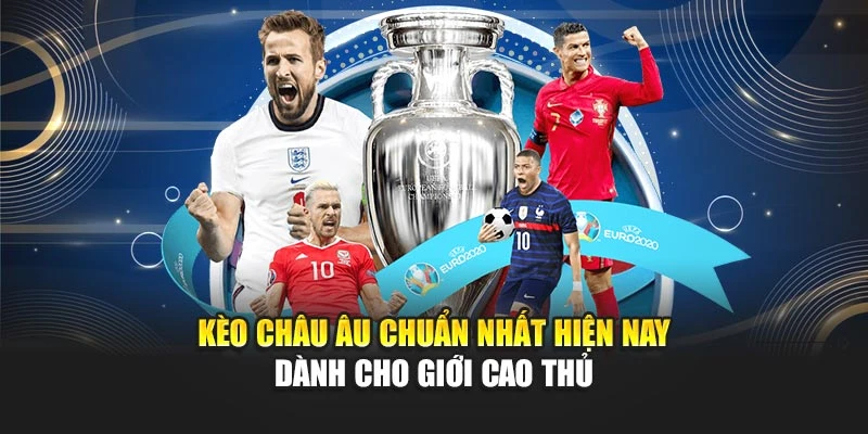 Kèo Châu Âu Chuẩn Nhất Hiện Nay Dành Cho Giới Cao Thủ