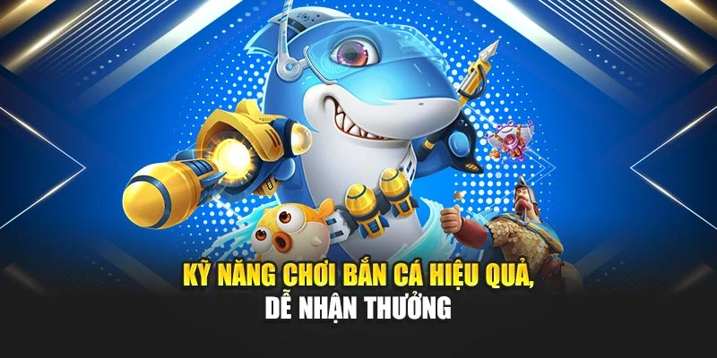 Bắn Cá PC – Cuộc Chơi Công Nghệ Cao Với Lợi Thế Vượt Trội 6 Kỹ năng chơi bắn cá hiệu quả, dễ nhận thưởng