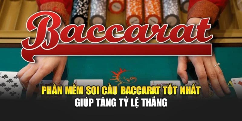 Phần Mềm Soi Cầu Baccarat Tốt Nhất Giúp Tăng Tỷ Lệ Thắng