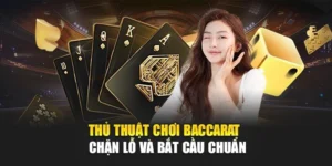 Thủ Thuật Chơi Baccarat – Chặn Lỗ Và Bắt Cầu Chuẩn