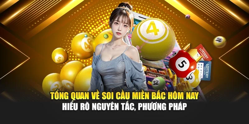 Tổng quan về soi cầu miền Bắc hôm nay – hiểu rõ nguyên tắc, phương pháp