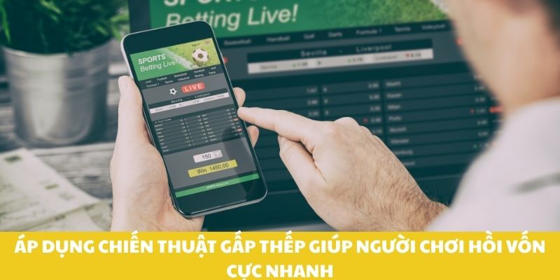 Áp dụng chiến thuật gấp thếp giúp người chơi hồi vốn cực nhanh