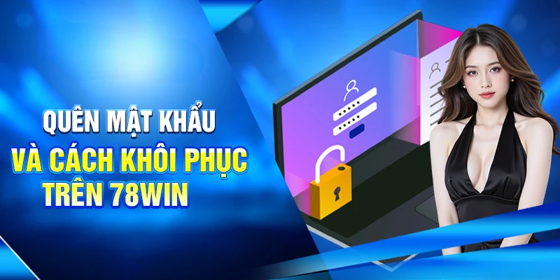 Quên mật khẩu và cách khôi phục trên 78win